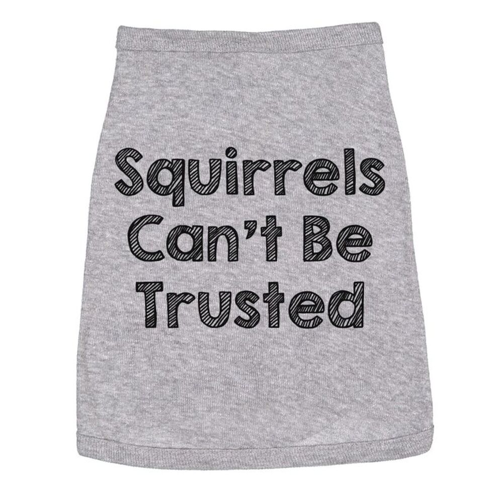 Dog Shirt Squirrels Cant Be Trusted Funny Clothes for Family Pet